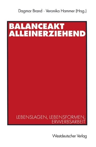 Balanceakt Alleinerziehend Lebenslagen, Lebensformen, Erwerbsarbeit