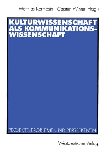Kulturwissenschaft als Kommunikationswissenschaft Projekte, Probleme und Perspektiven