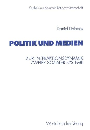 Politik und Medien Zur Interaktionsdynamik zweier sozialer Systeme
