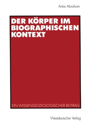 Der Körper im biographischen Kontext Ein wissenssoziologischer Beitrag