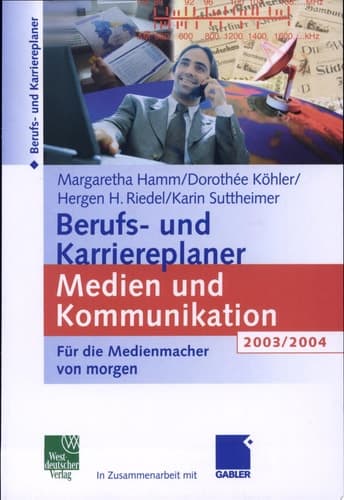 Berufs- und Karriereplaner Medien und Kommunikation 2003/2004 Für die Medienmacher von morgen