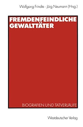 Fremdenfeindliche Gewalttäter: Biografien und Tatverläufe (German Edition)