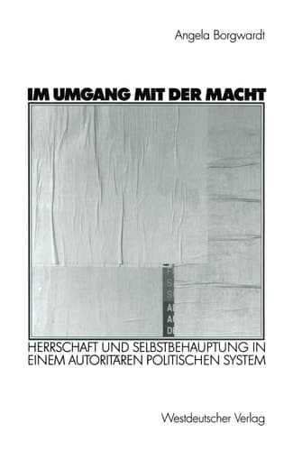Im Umgang mit der Macht Herrschaft und Selbstbehauptung in einem autoritären politischen System