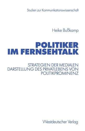 Politiker im Fernsehtalk Strategien der medialen Darstellung des Privatlebens von Politikprominenz