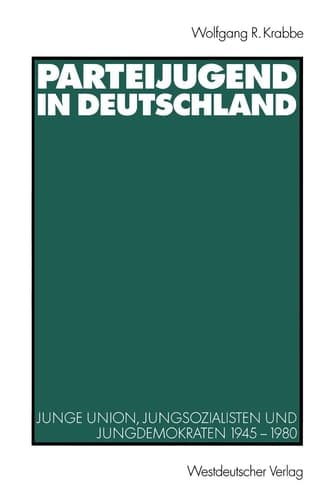 Parteijugend in Deutschland: Junge Union, Jungsozialisten und Jungdemokraten 1945–1980 (German Edition)