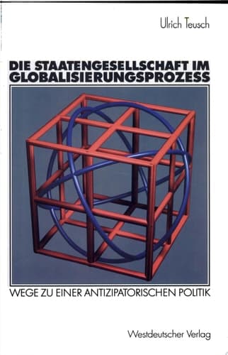 Die Staatengesellschaft im Globalisierungsprozess Wege zu einer antizipatorischen Politik