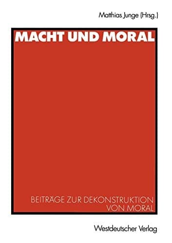 Macht und Moral Beiträge zur Dekonstruktion von Moral