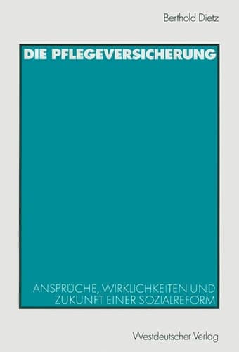 Die Pflegeversicherung Ansprüche, Wirklichkeiten und Zukunft einer Sozialreform