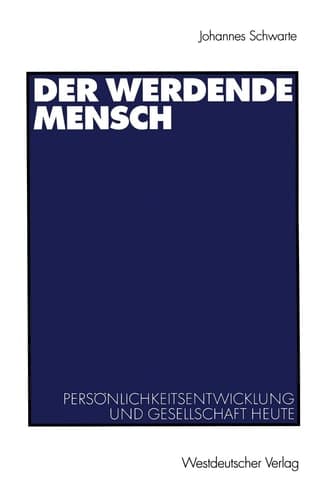 Der werdende Mensch Persönlichkeitsentwicklung und Gesellschaft heute