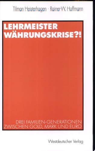 Lehrmeister Wèahrungskrise?! drei Familien-Generationen zwischen Gold, Mark und Euro