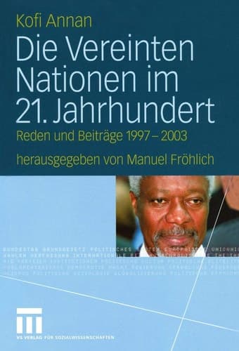 Die Vereinten Nationen im 21. Jahrhundert Reden und Beiträge 1997 – 2003