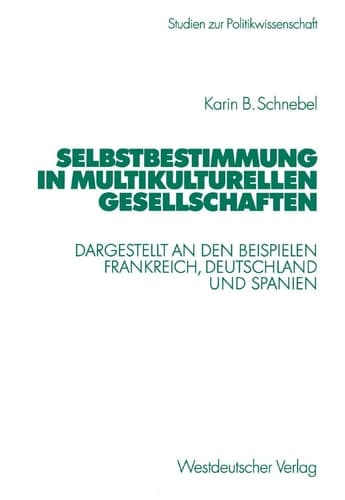 Selbstbestimmung in multikulturellen Gesellschaften Dargestellt an den Beispielen Frankreich, Deutschland und Spanien
