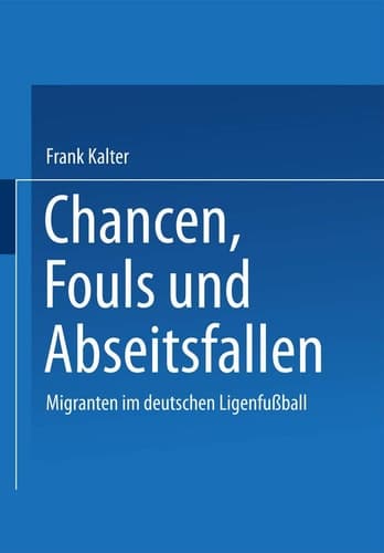 Chancen, Fouls und Abseitsfallen: Migranten im deutschen Ligenfußball (German Edition)