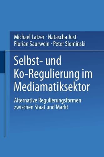 Selbst- und Ko-Regulierung im Mediamatiksektor Alternative Regulierungsformen zwischen Staat und Markt