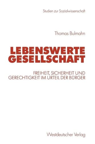 Lebenswerte Gesellschaft: Freiheit, Sicherheit und Gerechtigkeit im Urteil der Bürger (Studien zur Sozialwissenschaft) (German Edition)