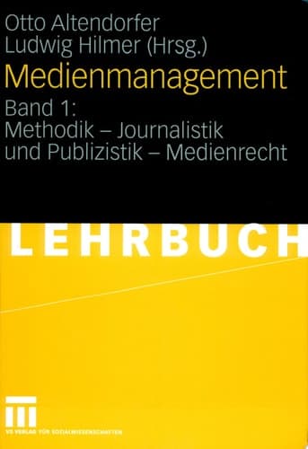 Medienmanagement Band 1: Methodik - Journalistik und Publizistik - Medienrecht