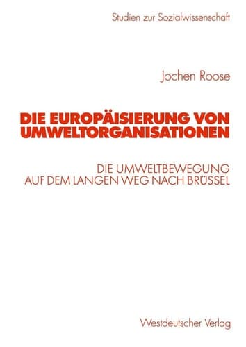 Die Europäisierung von Umweltorganisationen: Die Umweltbewegung auf dem langen Weg nach Brüssel (Studien zur Sozialwissenschaft) (German Edition)