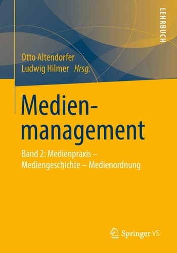 Medienmanagement Band 2: Medienpraxis - Mediengeschichte- Medienordnung