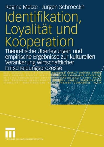 Identifikation, Loyalität und Kooperation Theoretische Überlegungen und empirische Ergebnisse zur kulturellen Verankerung wirtschaftlicher Entscheidungsprozesse