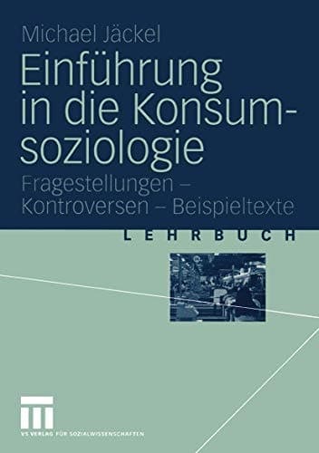 Einführung in die Konsumsoziologie Fragestellungen - Kontroversen - Beispieltexte