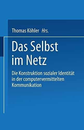 Das Selbst im Netz Die Konstruktion sozialer Identität in der computervermittelten Kommunikation