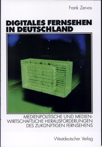 Digitales Fernsehen in Deutschland Medienpolitische und medienwirtschaftliche Herausforderungen des zukünftigen Fernsehens