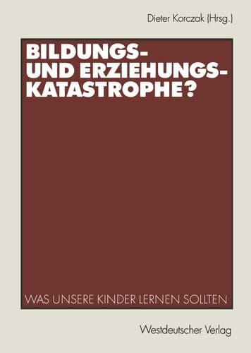 Bildungs- und Erziehungskatastrophe? Was unsere Kinder lernen sollten
