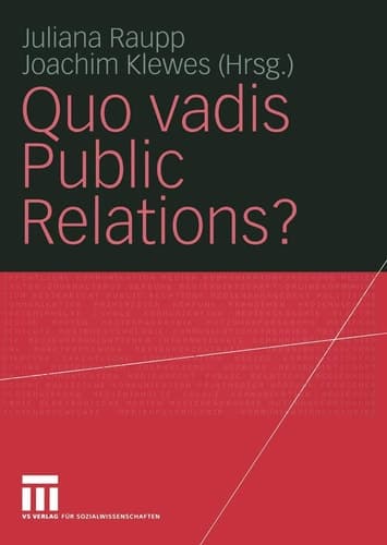 Quo vadis Public Relations? Auf dem Weg zum Kommunikationsmanagement: Bestandsaufnahmen und Entwicklungen