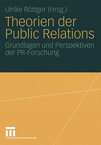 Theorien der Public Relations Grundlagen und Perspektiven der PR-Forschung