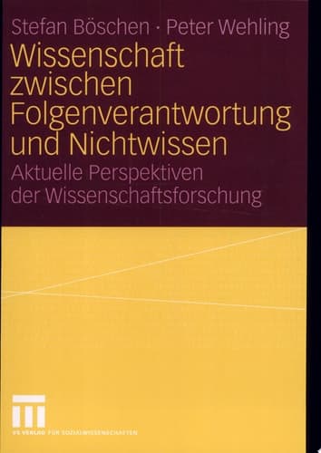 Wissenschaft zwischen Folgenverantwortung und Nichtwissen Aktuelle Perspektiven der Wissenschaftsforschung