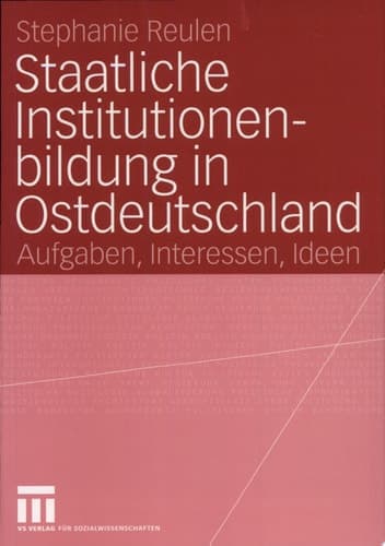 Staatliche Institutionenbildung in Ostdeutschland Aufgaben, Interessen, Ideen