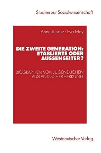 Die zweite Generation: Etablierte oder Außenseiter? Biographien von Jugendlichen ausländischer Herkunft