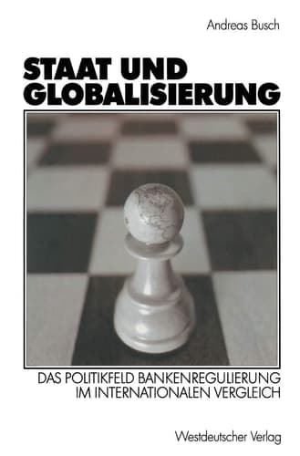 Staat und Globalisierung Das Politikfeld Bankenregulierung im internationalen Vergleich