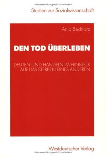 Den Tod überleben Deuten und Handeln im Hinblick auf das Sterben eines Anderen