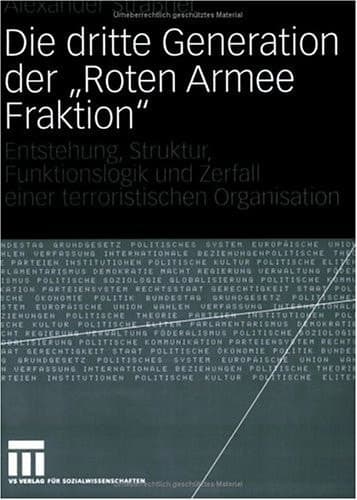 Die dritte Generation der „Roten Armee Fraktion“ Entstehung, Struktur, Funktionslogik und Zerfall einer terroristischen Organisation