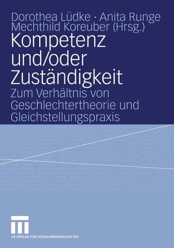 Kompetenz und/oder Zuständigkeit Zum Verhältnis von Geschlechtertheorie und Gleichstellungspraxis