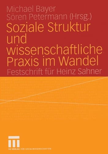 Soziale Struktur und wissenschaftliche Praxis im Wandel Festschrift für Heinz Sahner