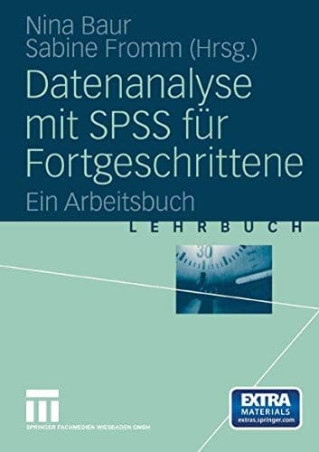 Datenanalyse mit SPSS für Fortgeschrittene ein Arbeitsbuch