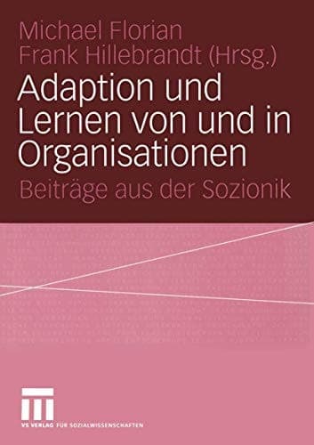 Adaption und Lernen von und in Organisationen Beiträge aus der Sozionik