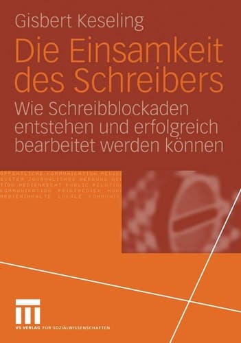 Die Einsamkeit des Schreibers Wie Schreibblockaden entstehen und erfolgreich bearbeitet werden können