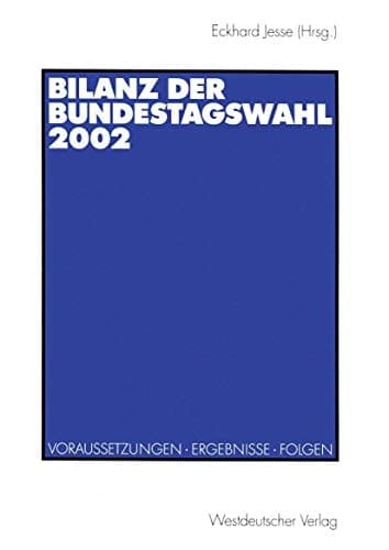 Bilanz der Bundestagswahl 2002 Voraussetzungen - Ergebnisse - Folgen