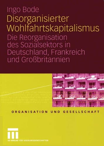 Disorganisierter Wohlfahrtskapitalismus Die Reorganisation des Sozialsektors in Deutschland, Frankreich und Großbritannien