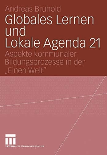 Globales Lernen und Lokale Agenda 21 Aspekte kommunaler Bildungsprozesse in der „Einen Welt“