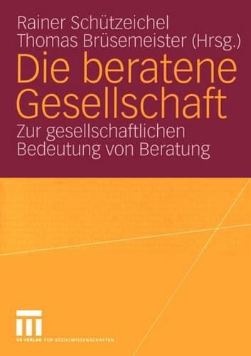 Die beratene Gesellschaft Zur gesellschaftlichen Bedeutung von Beratung