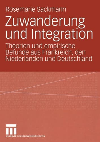 Zuwanderung und Integration: Theorien und empirische Befunde aus Frankreich, den Niederlanden und Deutschland (German Edition)