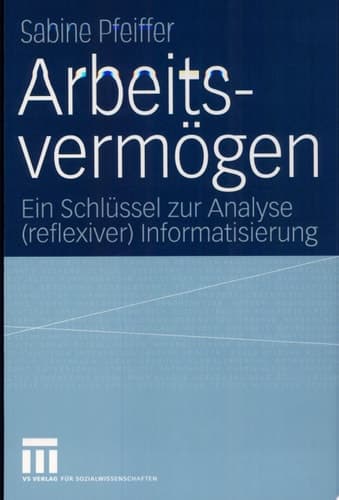 Arbeitsvermögen Ein Schlüssel zur Analyse (reflexiver) Informatisierung