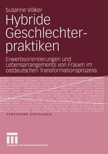 Hybride Geschlechterpraktiken Erwerbsorientierungen und Lebensarrangements von Frauen im ostdeutschen Transformationsprozess