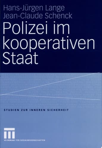 Polizei im kooperativen Staat Verwaltungsreform und neue Steuerung in der Sicherheitsverwaltung