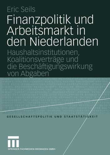 Finanzpolitik und Arbeitsmarkt in den Niederlanden Haushaltsinstitutionen, Koalitionsverträge und die Beschäftigungswirkung von Abgaben