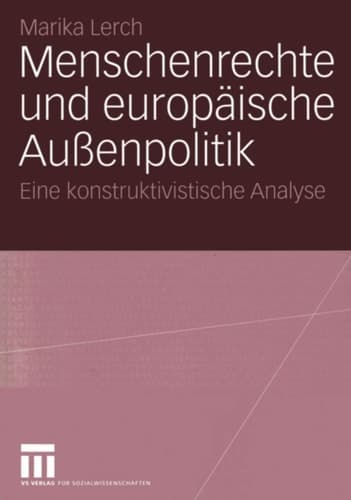 Menschenrechte und europäische Außenpolitik Eine konstruktivistische Analyse